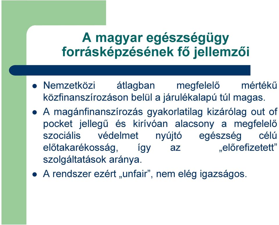 A magánfinanszírozás gyakorlatilag kizárólag out of pocket jellegű és kirívóan alacsony a