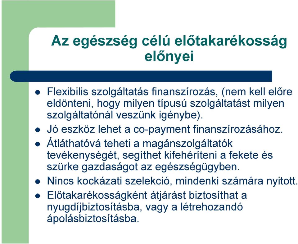 Átláthatóvá teheti a magánszolgáltatók tevékenységét, segíthet kifehéríteni a fekete és szürke gazdaságot az egészségügyben.