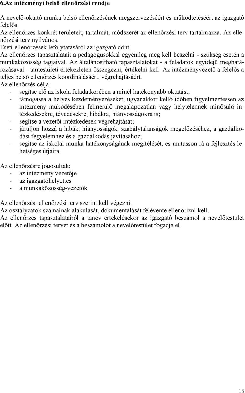 Az ellenőrzés tapasztalatait a pedagógusokkal egyénileg meg kell beszélni - szükség esetén a munkaközösség tagjaival.