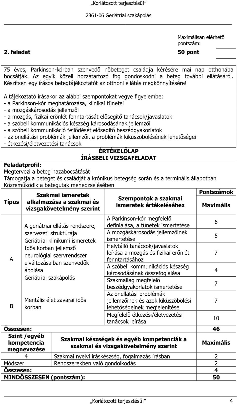 A tájékoztató írásakor az alábbi szempontokat vegye figyelembe: - a Parkinson-kór meghatározása, klinikai tünetei - a mozgáskárosodás jellemzői - a mozgás, fizikai erőnlét fenntartását elősegítő