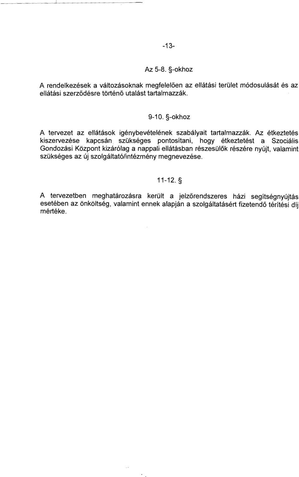 szükséges pontosítani, hogy étkeztetést a Szociális Gondozási Központ kizárólag a nappali ellátásban részesülők részére nyújt, valamint szükséges az új