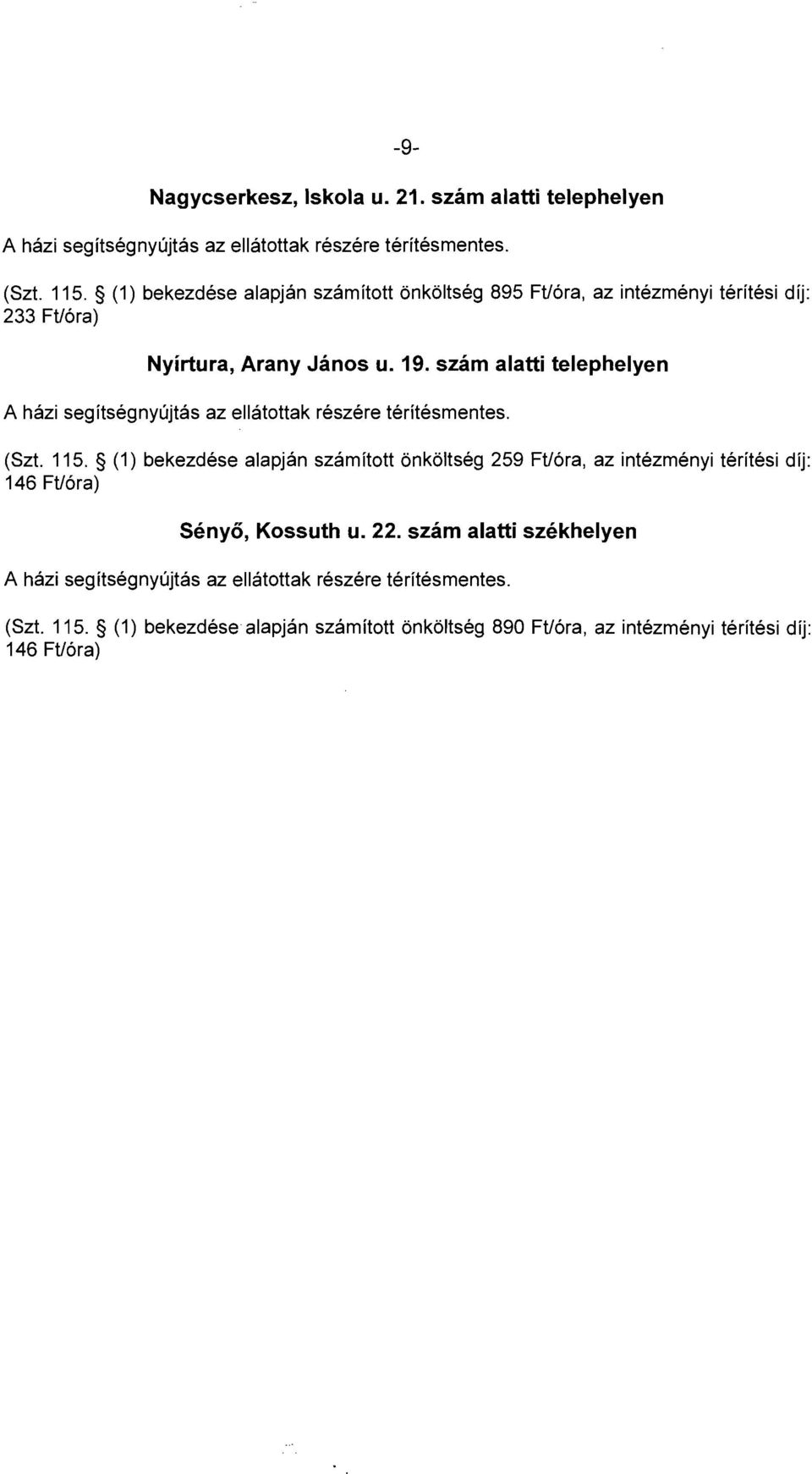 szám alatti telephelyen A házi segitségnyújtás az ellátottak részére téritésmentes. (Szt. 115.