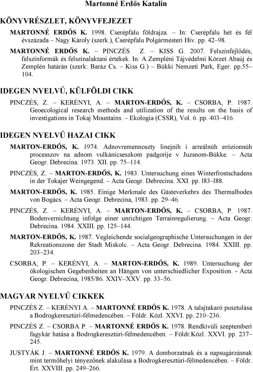 ) Bükki Nemzeti Park, Eger. pp.55 104. IDEGEN NYELVŰ, KÜLFÖLDI CIKK PINCZÉS, Z. KERÉNYI, A. MARTON-ERDŐS, K. CSORBA, P. 1987.