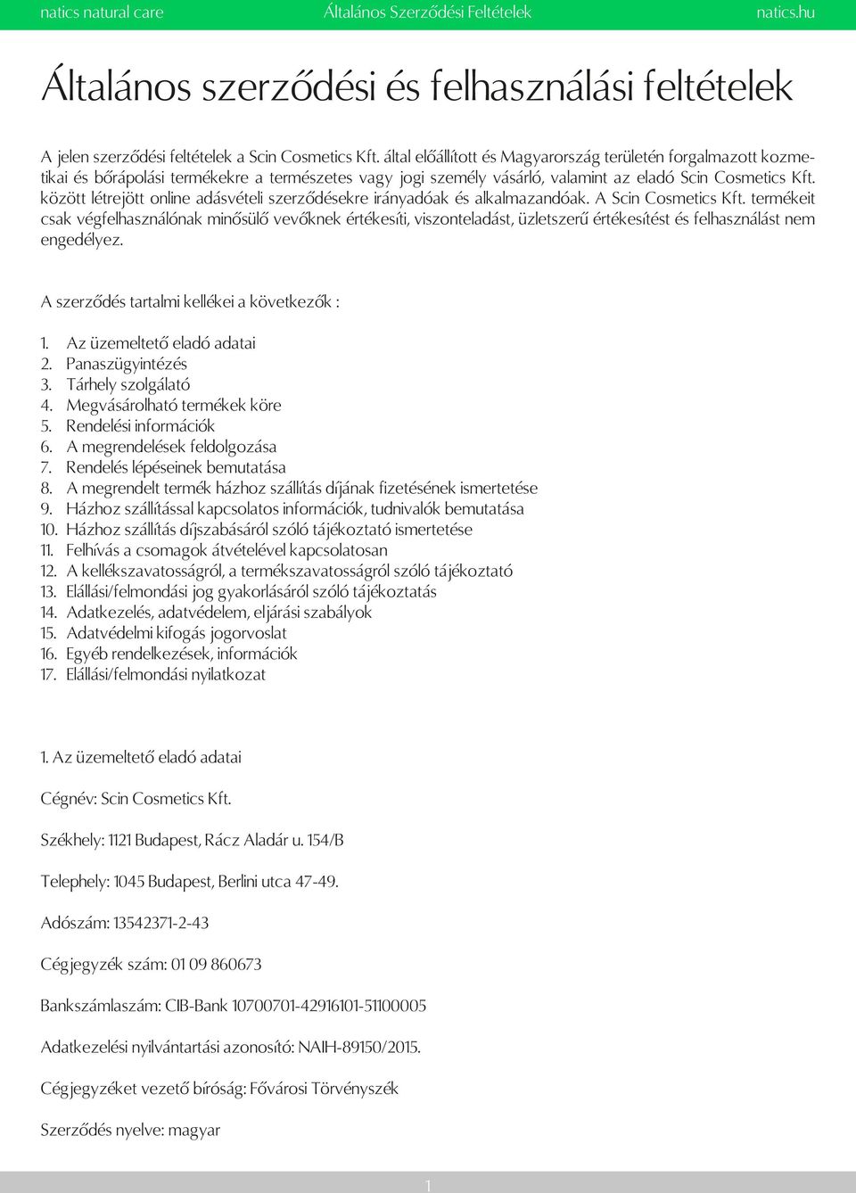 között létrejött online adásvételi szerződésekre irányadóak és alkalmazandóak. A Scin Cosmetics Kft.