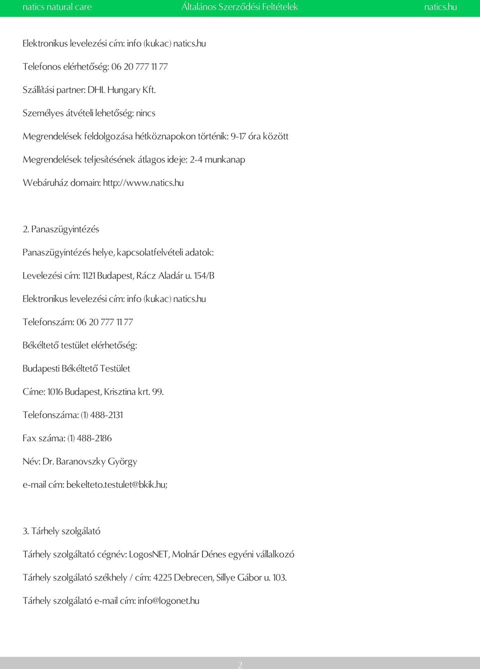 hu 2. Panaszügyintézés Panaszügyintézés helye, kapcsolatfelvételi adatok: Levelezési cím: 1121 Budapest, Rácz Aladár u. 154/B Elektronikus levelezési cím: info (kukac) natics.