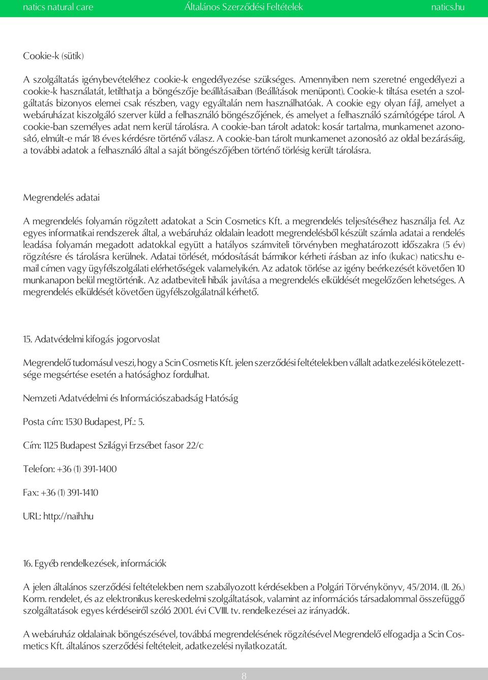 Cookie-k tiltása esetén a szolgáltatás bizonyos elemei csak részben, vagy egyáltalán nem használhatóak.