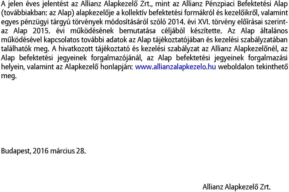 2014. évi XVI. törvény előírásai szerintaz Alap 2015. évi működésének bemutatása céljából készítette.