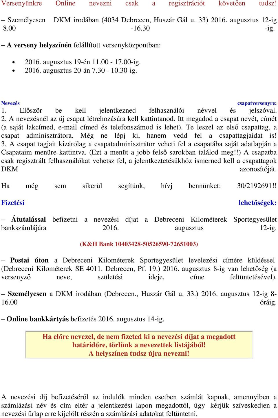 Először be kell jelentkezned felhasználói névvel és jelszóval. 2. A nevezésnél az új csapat létrehozására kell kattintanod.