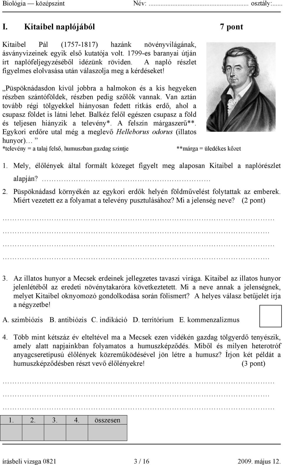 Van aztán tovább régi tölgyekkel hiányosan fedett ritkás erdő, ahol a csupasz földet is látni lehet. Balkéz felől egészen csupasz a föld és teljesen hiányzik a televény*. A felszín márgaszerű**.