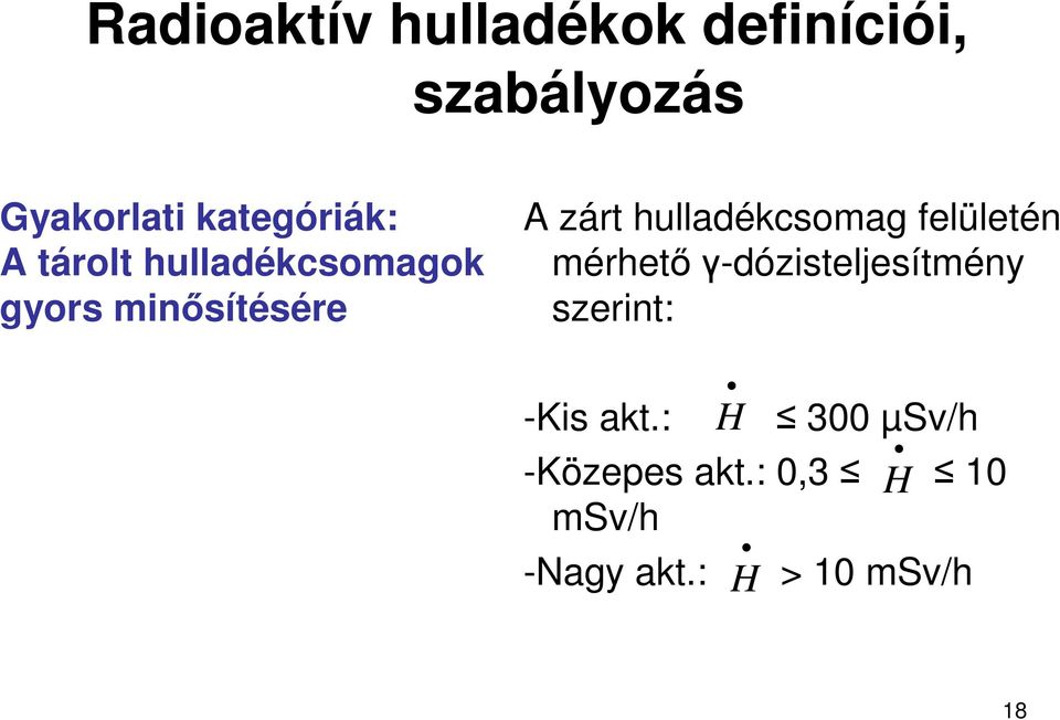 hulladékcsomag felületén mérhetıγ-dózisteljesítmény szerint: -Kis