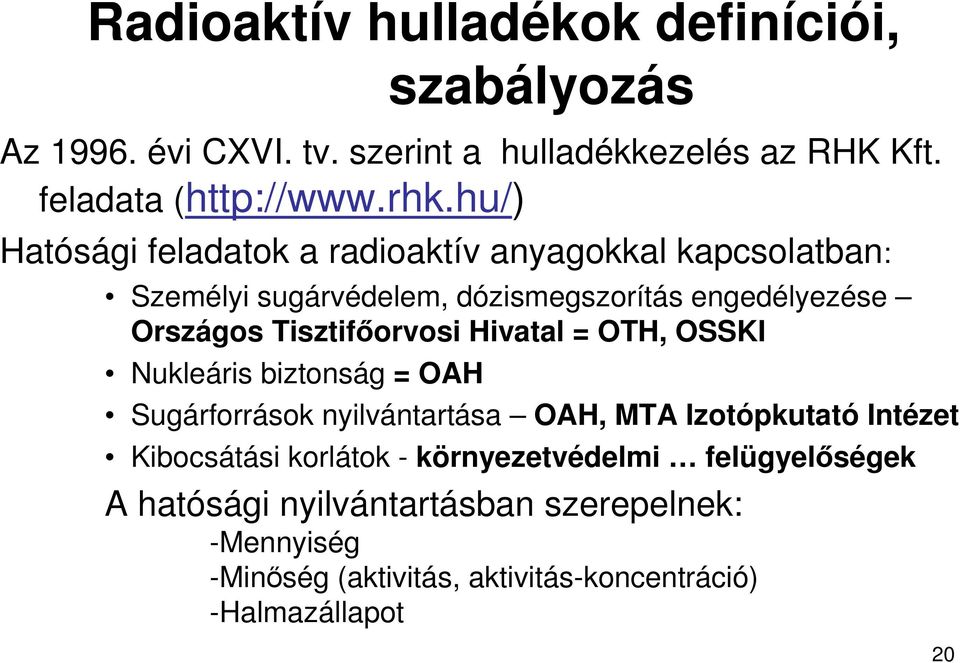 Tisztifıorvosi Hivatal = OTH, OSSKI Nukleáris biztonság = OAH Sugárforrások nyilvántartása OAH, MTA Izotópkutató Intézet Kibocsátási