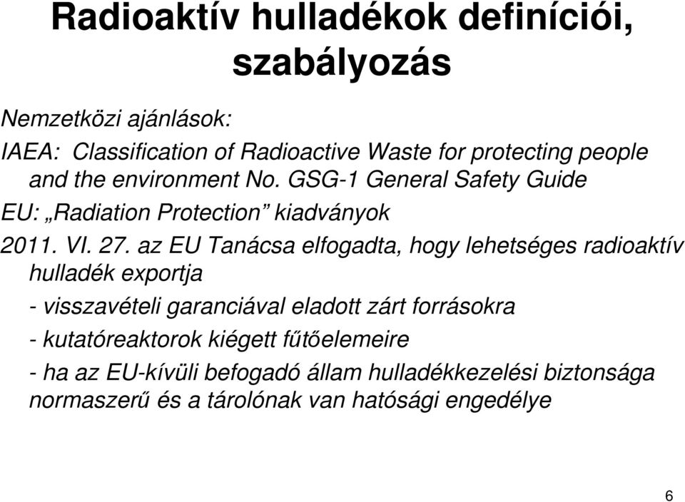 az EU Tanácsa elfogadta, hogy lehetséges radioaktív hulladék exportja - visszavételi garanciával eladott zárt forrásokra -