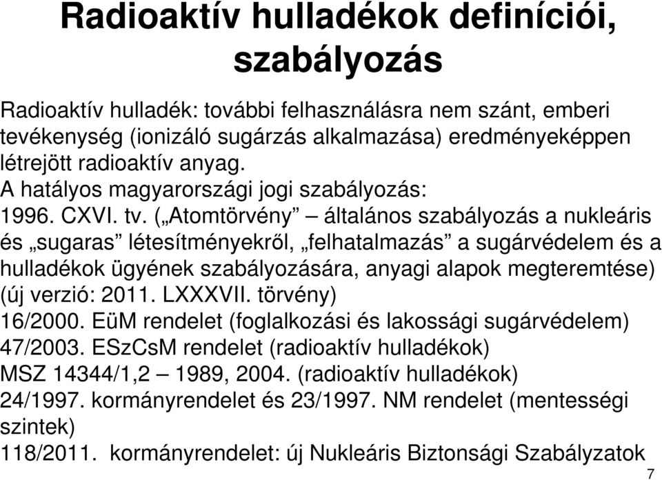 ( Atomtörvény általános szabályozás a nukleáris és sugaras létesítményekrıl, felhatalmazás a sugárvédelem és a hulladékok ügyének szabályozására, anyagi alapok megteremtése) (új verzió: 2011.