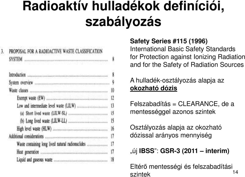 alapja az okozható dózis Felszabadítás = CLEARANCE, de a mentességgel azonos szintek Osztályozás alapja az