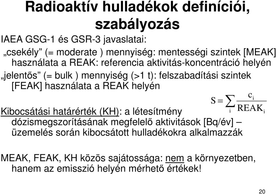 a REAK helyén S = i c REAK i = Kibocsátási határérték (KH): a létesítmény dózismegszorításának megfelelő aktivitások [Bq/év] üzemelés