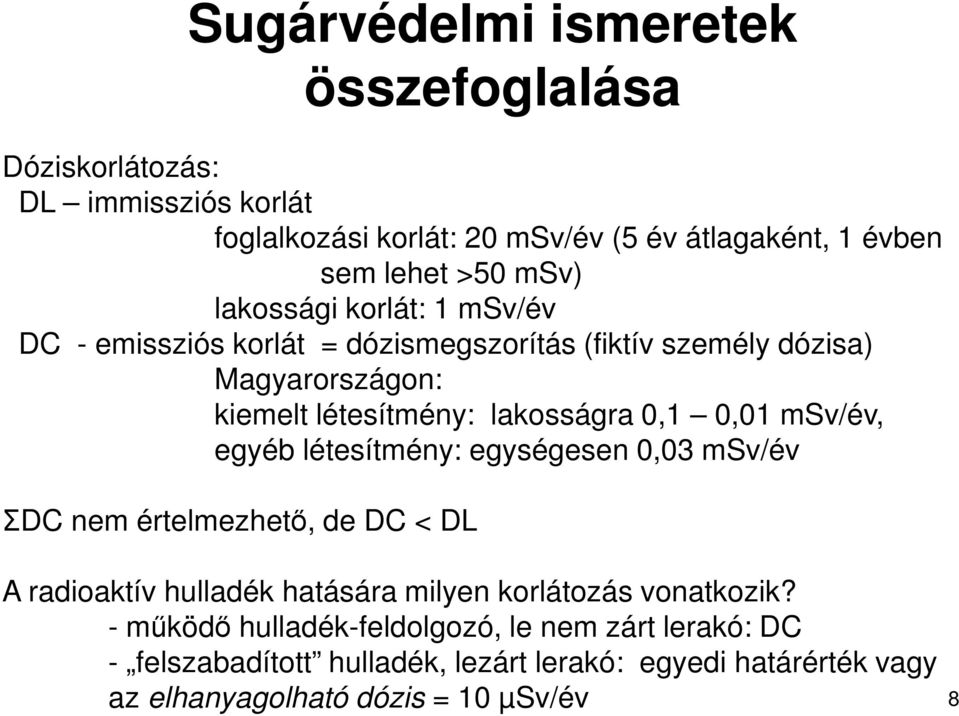 0,01 msv/év, egyéb létesítmény: egységesen 0,03 msv/év ΣDC nem értelmezhető, de DC < DL A radioaktív hulladék hatására milyen korlátozás vonatkozik?