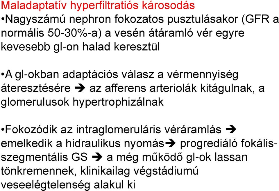 arteriolák kitágulnak, a glomerulusok hypertrophizálnak Fokozódik az intraglomeruláris véráramlás emelkedik a hidraulikus