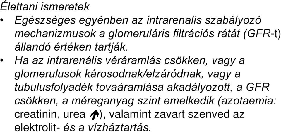 Ha az intrarenális véráramlás csökken, vagy a glomerulusok károsodnak/elzáródnak, vagy a