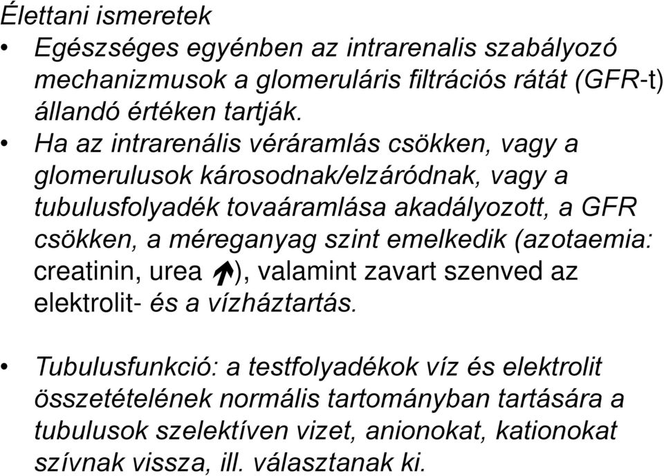 méreganyag szint emelkedik (azotaemia: creatinin, urea ), valamint zavart szenved az elektrolit- és a vízháztartás.