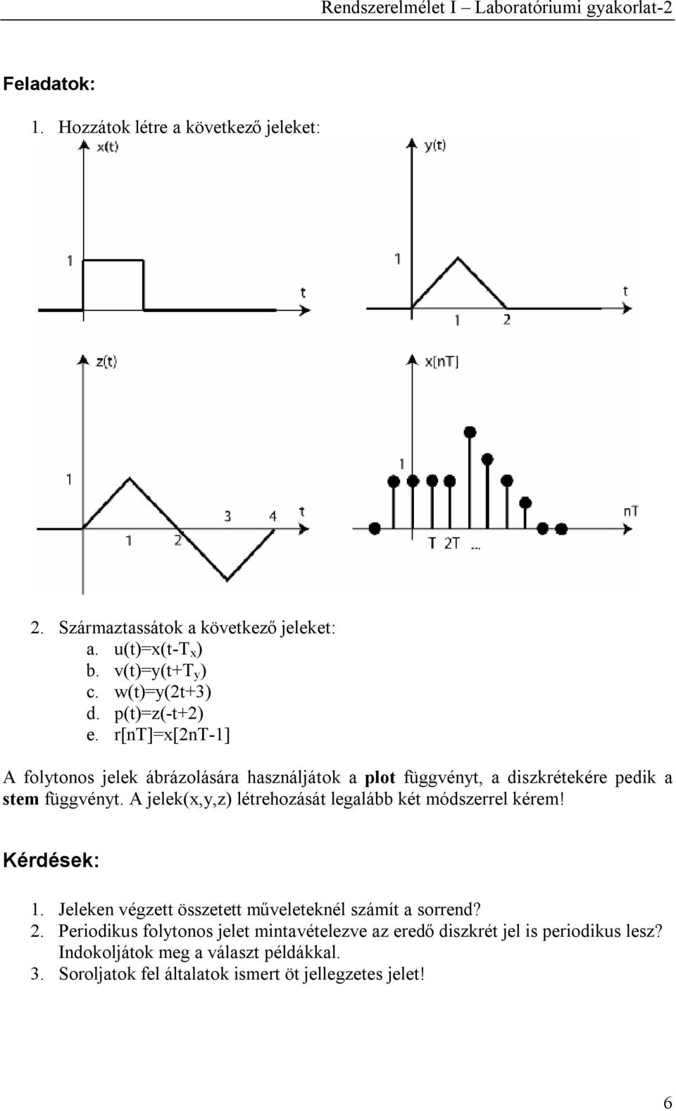 A jelek(x,y,z) létrehozását legalább két módszerrel kérem! Kérdések: 1. Jeleken végzett összetett műveleteknél számít a sorrend? 2.