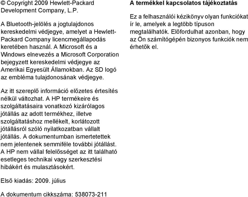 A termékkel kapcsolatos tájékoztatás Ez a felhasználói kézikönyv olyan funkciókat ír le, amelyek a legtöbb típuson megtalálhatók.