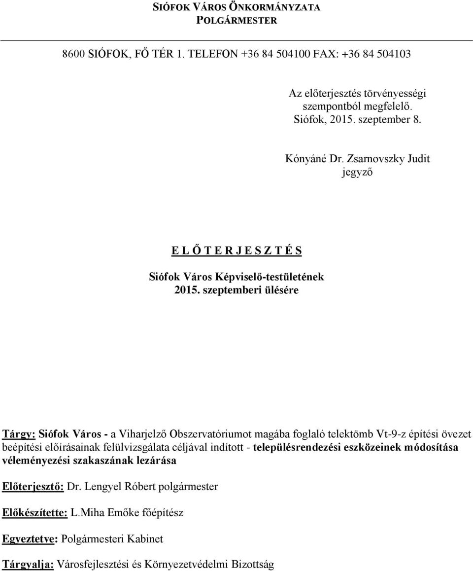 szeptemberi ülésére Tárgy: Siófok Város - a Viharjelző Obszervatóriumot magába foglaló telektömb Vt-9-z építési övezet beépítési előírásainak felülvizsgálata céljával indított -