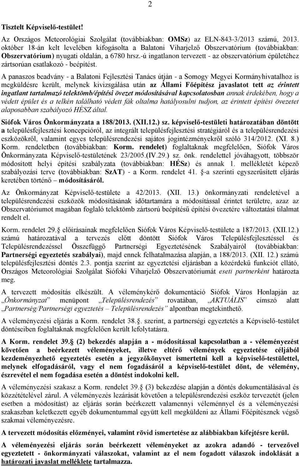 -ú ingatlanon tervezett - az obszervatórium épületéhez zártsorúan csatlakozó - beépítést.