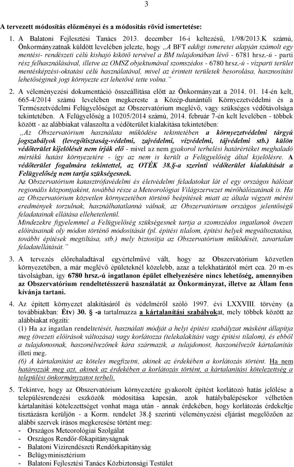 -ú - parti rész felhasználásával, illetve az OMSZ objektumával szomszédos - 6780 hrsz.