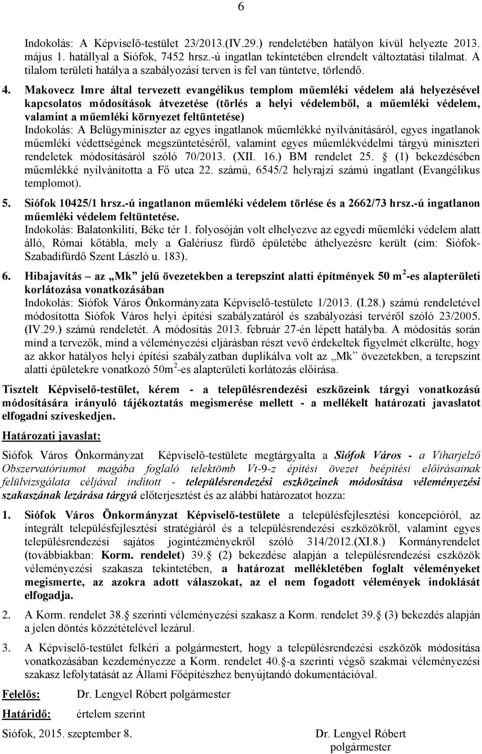 Makovecz mre által tervezett evangélikus templom műemléki védelem alá helyezésével kapcsolatos módosítások átvezetése (törlés a helyi védelemből, a műemléki védelem, valamint a műemléki környezet