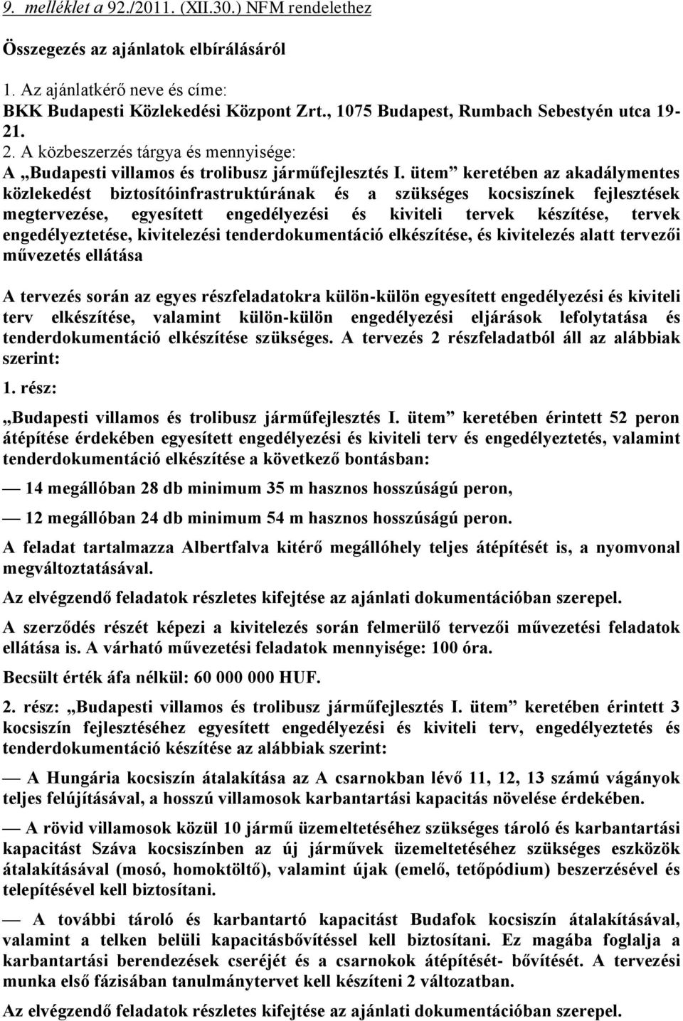 ütem keretében az akadálymentes közlekedést biztosítóinfrastruktúrának és a szükséges kocsiszínek fejlesztések megtervezése, egyesített engedélyezési és kiviteli tervek készítése, tervek