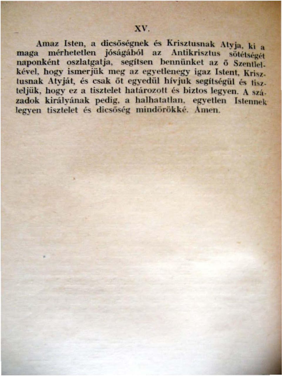 hogy ismerjük meg Ul egyetlenegy igaz Istent, Kri z. Illsnak Atyjál, és csak ól egyedül hivjuk seglbégül éo I;"z.