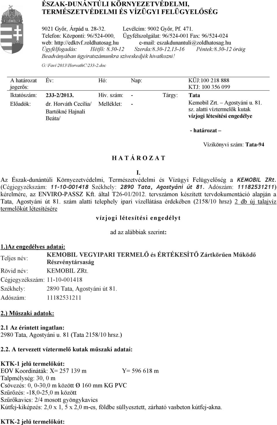 Adószám: 11182531211) kérelmére, az ENVIRO-PASSZ Kft. által T26-01/2012. tervszámon készített tervdokumentáció alapján a Tata, Agostyáni út 81.