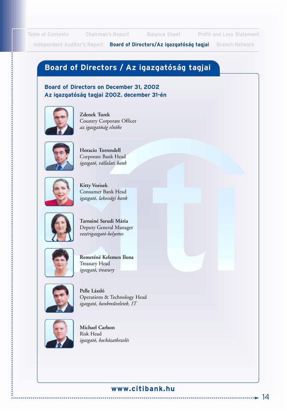 december 31-én Zdenek Turek Country Corporate Officer az igazgatóság elnöke Horacio Torrendell Corporate Bank Head igazgató, vállalati bank Kitty Vorisek Consumer Bank Head