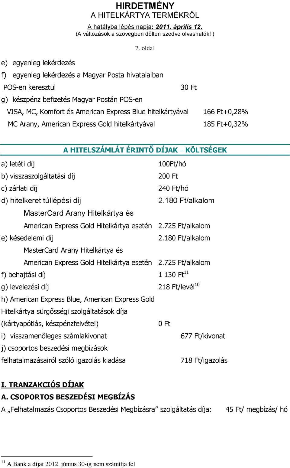 240 Ft/hó d) hitelkeret túllépési díj 2.180 Ft/alkalom MasterCard Arany és American Express Gold esetén 2.725 Ft/alkalom e) késedelemi díj 2.