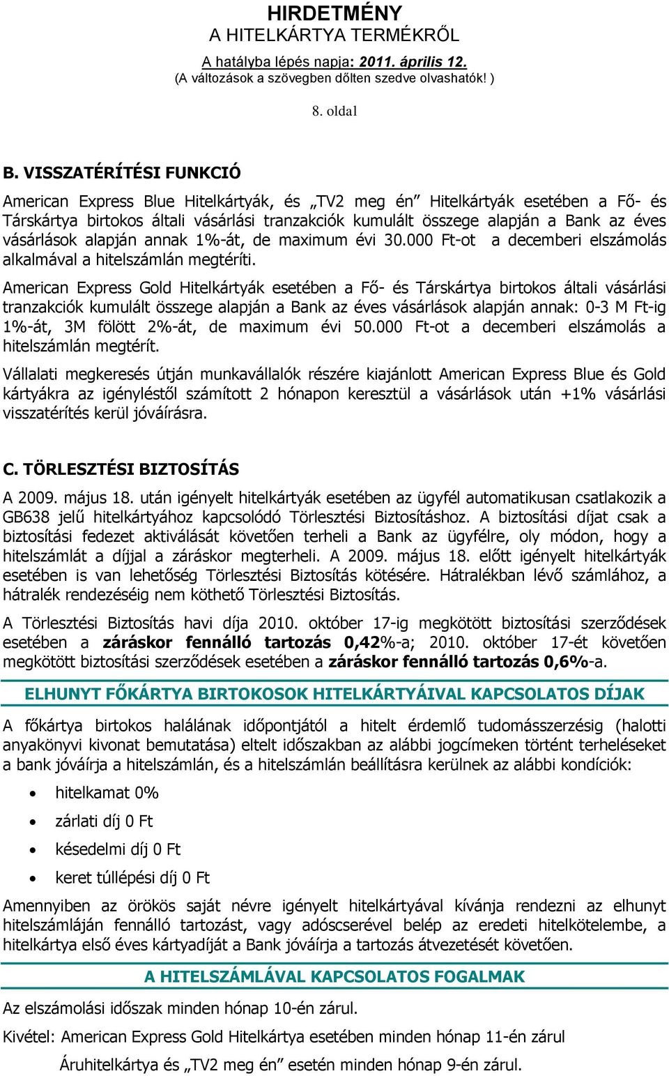 vásárlások alapján annak 1%-át, de maximum évi 30.000 Ft-ot a decemberi elszámolás alkalmával a hitelszámlán megtéríti.