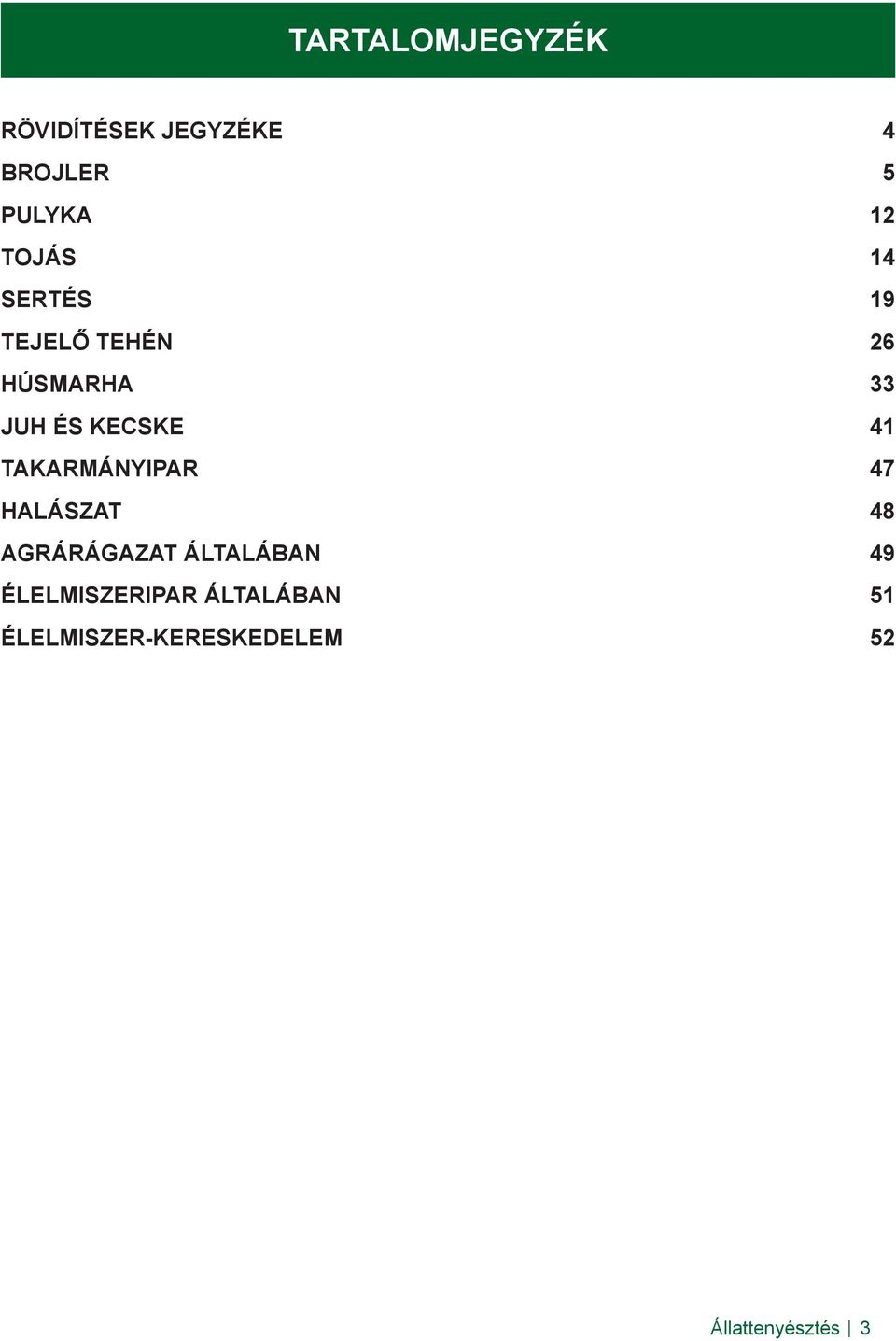 41 TAKARMÁNYIPAR 47 HALÁSZAT 48 AGRÁRÁGAZAT ÁLTALÁBAN 49