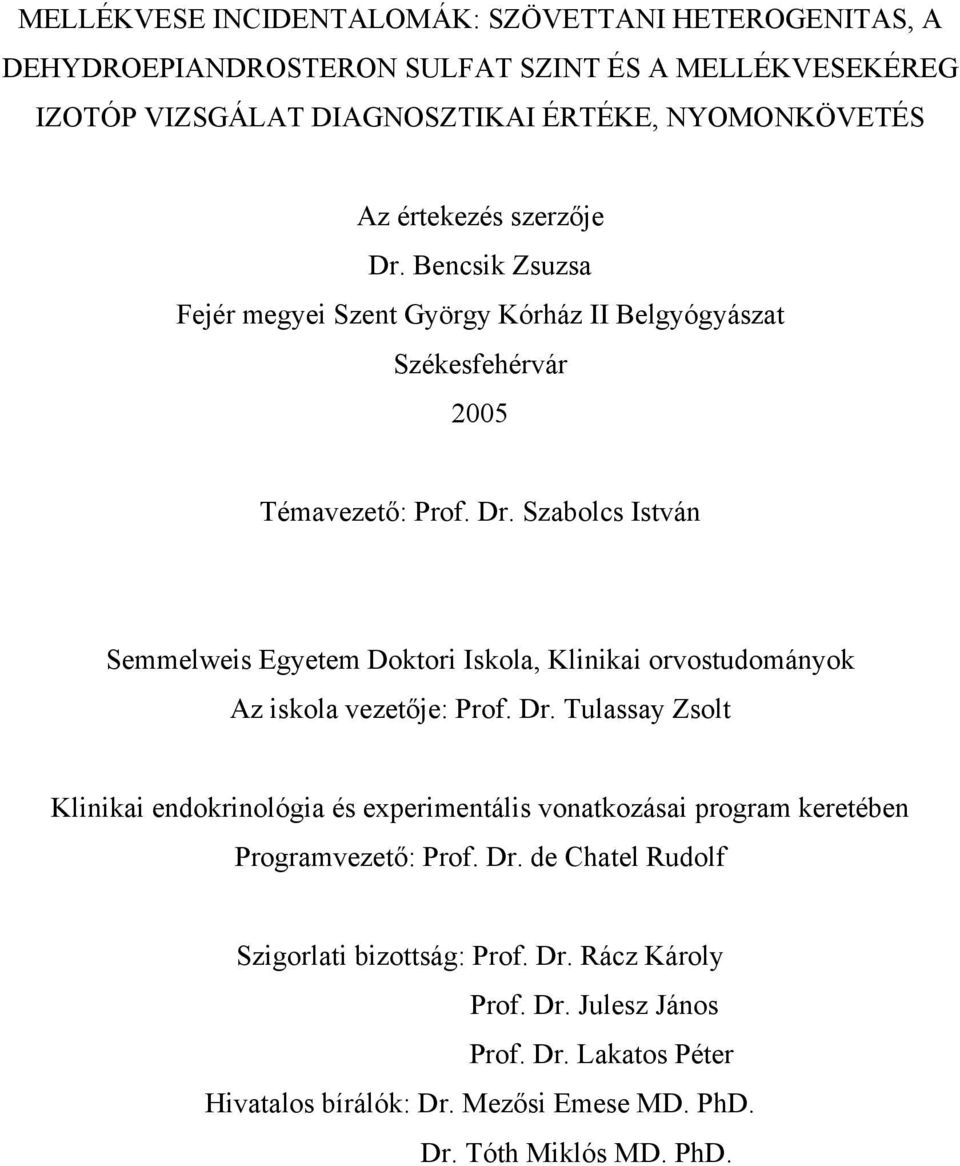 Dr. Tulassay Zsolt Klinikai endokrinológia és experimentális vonatkozásai program keretében Programvezető: Prof. Dr. de Chatel Rudolf Szigorlati bizottság: Prof. Dr. Rácz Károly Prof.