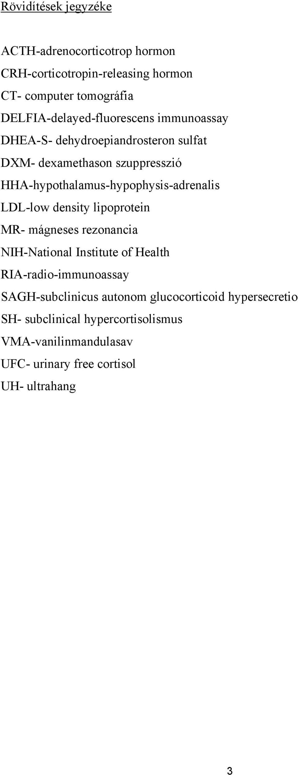HHA-hypothalamus-hypophysis-adrenalis LDL-low density lipoprotein MR- mágneses rezonancia NIH-National Institute of Health