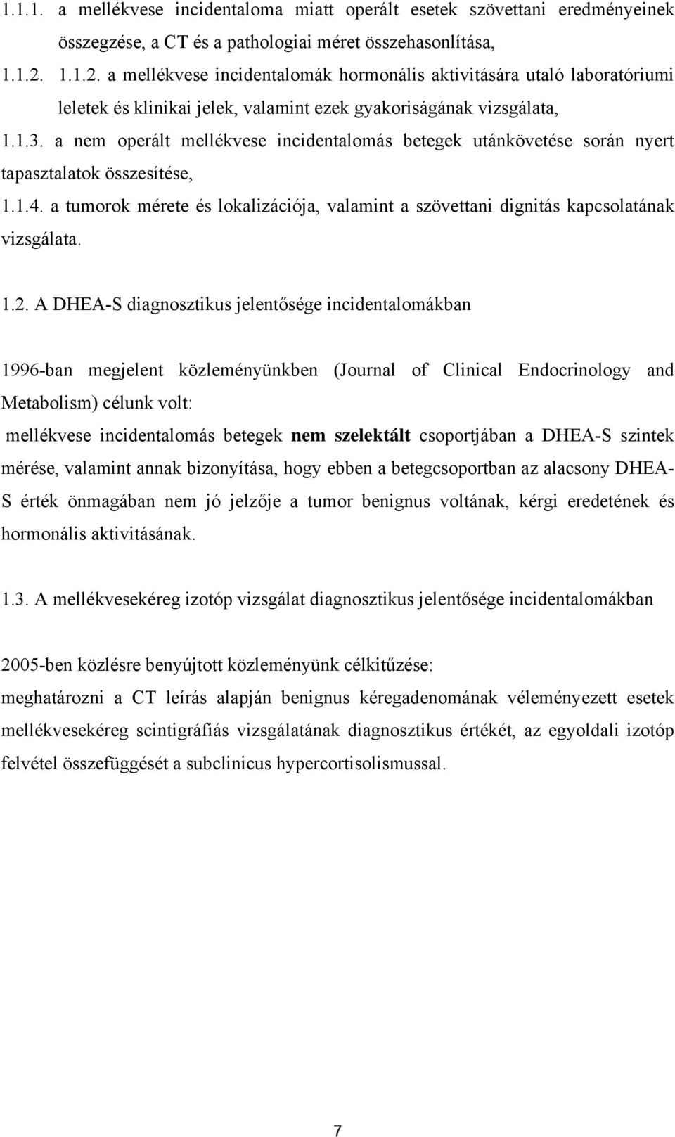 a nem operált mellékvese incidentalomás betegek utánkövetése során nyert tapasztalatok összesítése, 1.1.4. a tumorok mérete és lokalizációja, valamint a szövettani dignitás kapcsolatának vizsgálata.