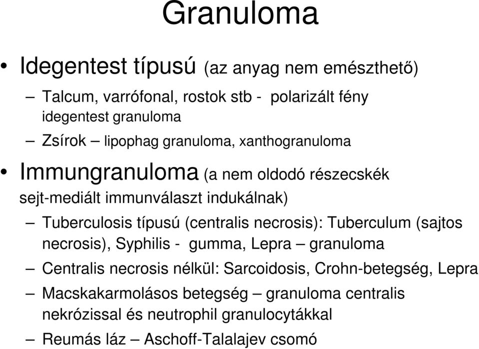 (centralis necrosis): Tuberculum (sajtos necrosis), Syphilis - gumma, Lepra granuloma Centralis necrosis nélkül: Sarcoidosis,
