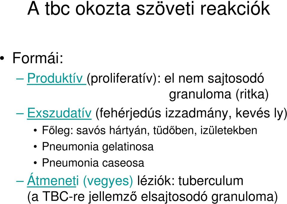 Főleg: savós hártyán, tüdőben, izületekben Pneumonia gelatinosa Pneumonia