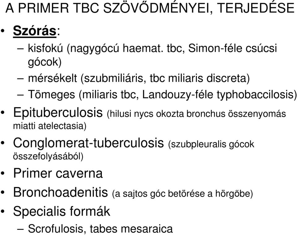 Landouzy-féle typhobaccilosis) Epituberculosis (hilusi nycs okozta bronchus összenyomás miatti atelectasia)