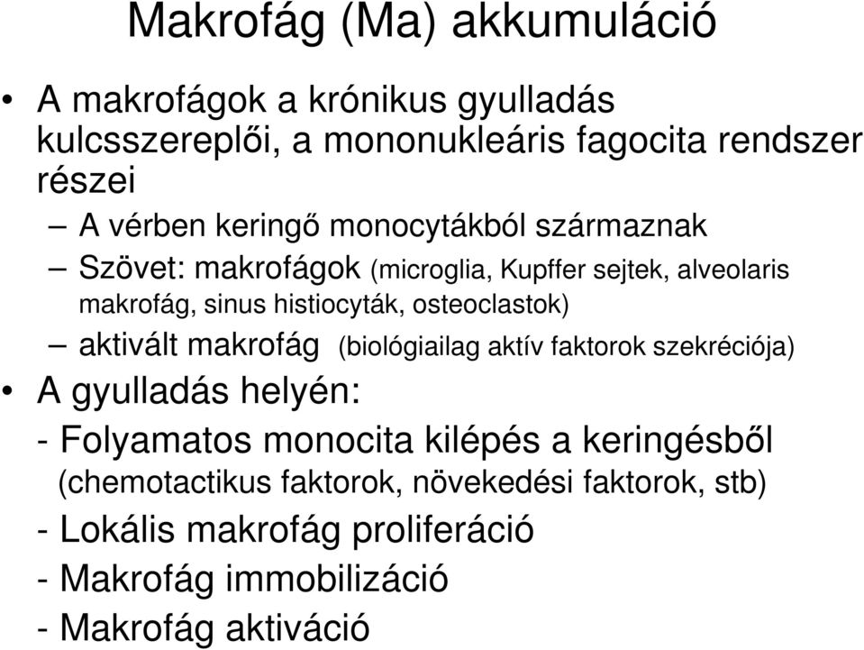 osteoclastok) aktivált makrofág (biológiailag aktív faktorok szekréciója) A gyulladás helyén: - Folyamatos monocita kilépés a