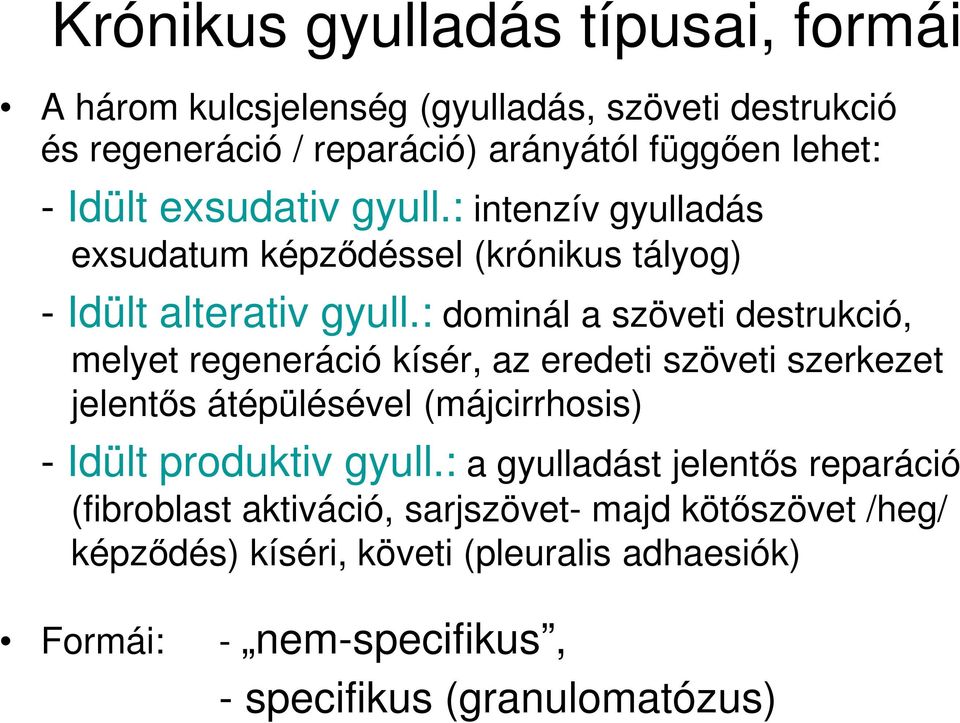 : dominál a szöveti destrukció, melyet regeneráció kísér, az eredeti szöveti szerkezet jelentős átépülésével (májcirrhosis) - Idült produktiv gyull.