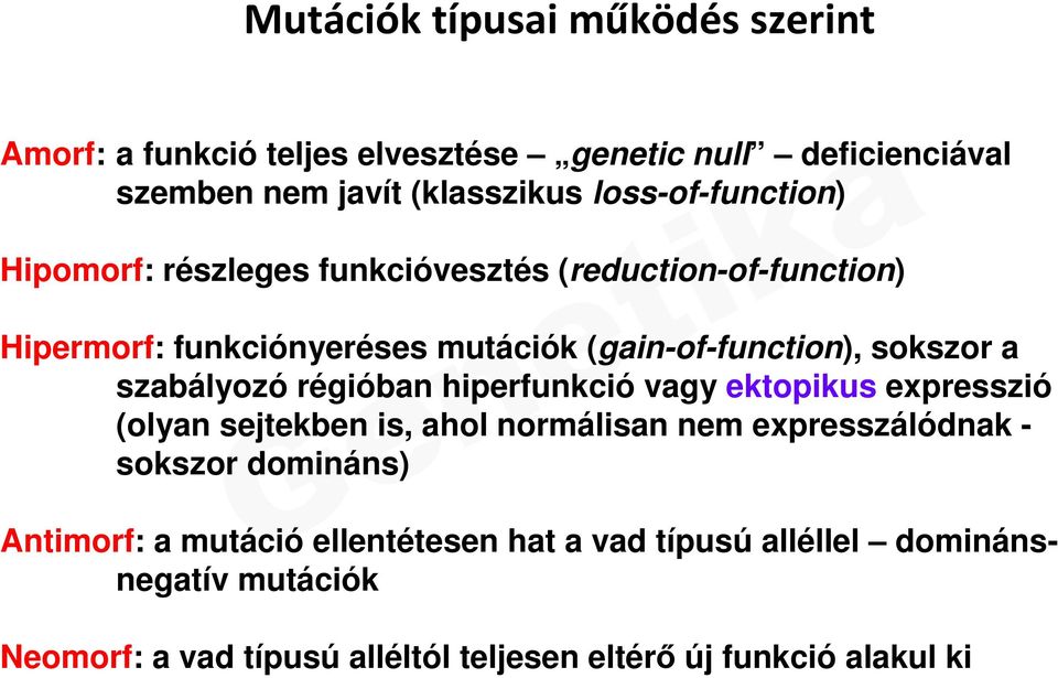 a szabályozó régióban hiperfunkció vagy ektopikus expresszió (olyan sejtekben is, ahol normálisan nem expresszálódnak - sokszor domináns)