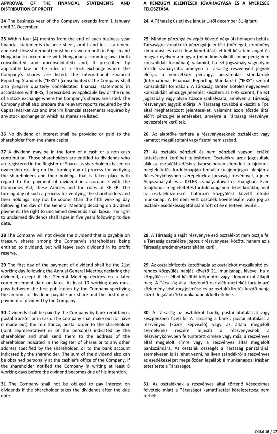 accordance with Hungarian accounting laws (both consolidated and unconsolidated) and, if prescribed by applicable law or the rules of a stock exchange where the Company s shares are listed, the