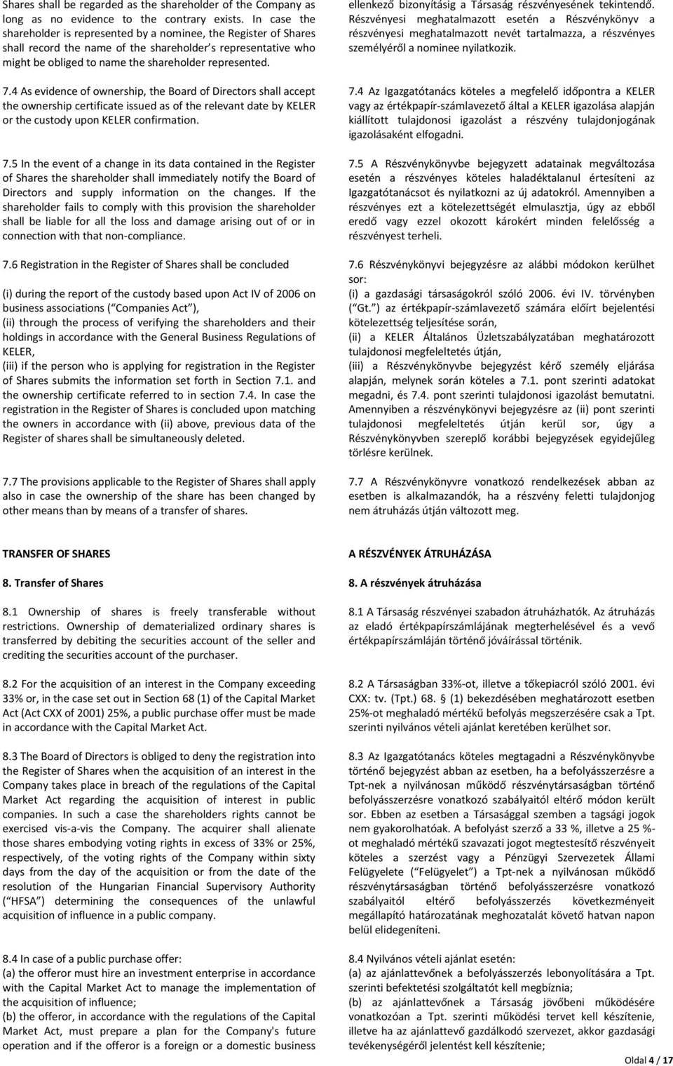 4 As evidence of ownership, the Board of Directors shall accept the ownership certificate issued as of the relevant date by KELER or the custody upon KELER confirmation. 7.