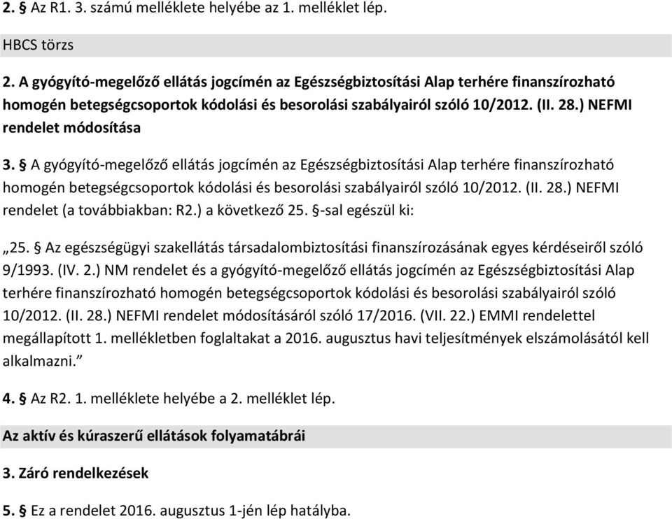 ) NEFMI rendelet módosítása 3. ) NEFMI rendelet (a továbbiakban: R2.) a következő 25. -sal egészül ki: 25.