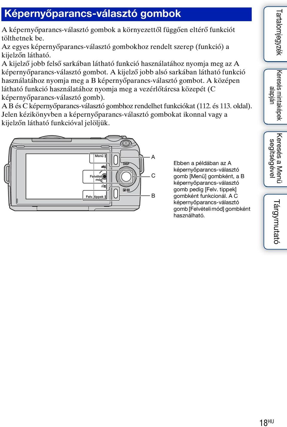 A kijelző jobb alsó sarkában látható funkció használatához nyomja meg a B képernyőparancs-választó gombot.