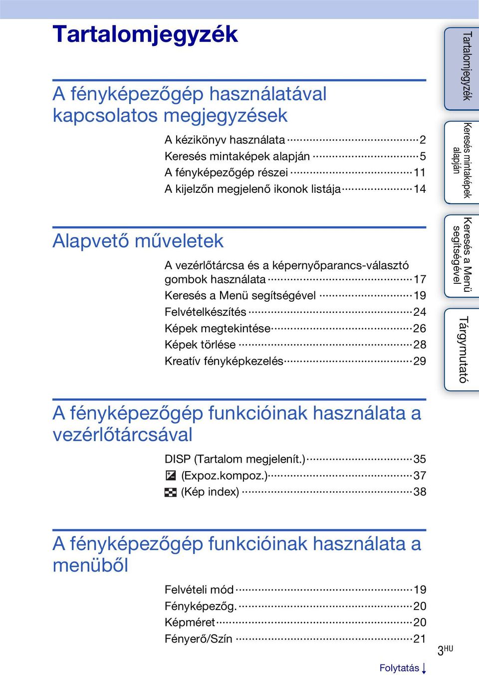 megtekintése 26 Képek törlése 28 Kreatív fényképkezelés 29 A fényképezőgép funkcióinak használata a vezérlőtárcsával DISP (Tartalom megjelenít.